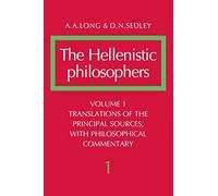 The Hellenistic Philosophers: Volume 1, Translations of the Principal Sources with Philosophical Commentary