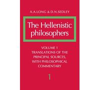 The Hellenistic Philosophers: Volume 1, Translations of the Principal Sources with Philosophical Commentary