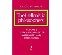 The Hellenistic Philosophers: Volume 2, Greek and Latin Texts with Notes and Bibliography