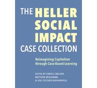The Heller Social Impact Case Collection - Reimagining Capitalism through Case-Based Learning
