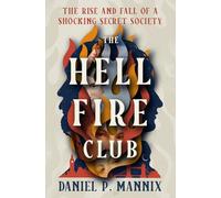 The Hellfire Club: The Rise and Fall of a Shocking Secret Society
