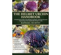 THE HELMET URCHIN HANDBOOK: A Professional Guide to the Biology, Evolution, and Hydrodynamic Engineering of the Remarkable Shingle Urchin