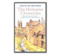 The Helmsley Chronicles : A diary celebrating rural and church life … a remedy for the uncertainties of the modern world