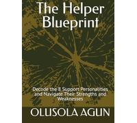 The Helper Blueprint: Decode the 8 Support Personalities and Navigate Their Strengths and Weaknesses