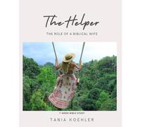 The Helper: The Role of a Biblical Wife - 7 Week Bible Study