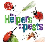 The Helpers and the Pests (The Insects that Run Our World)
