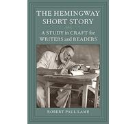 The Hemingway Short Story: A Study in Craft for Writers and Readers