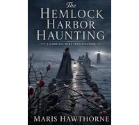 The Hemlock Harbor Haunting: A Camellia Hart Investigation (The Fatal Flora Mysteries)