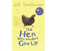 Jill Tomlinson - The Hen Who Wouldn't Give Up - Charming Illustrated Animal Story for Ages 5+