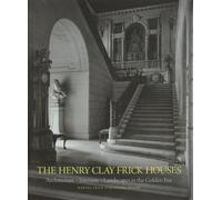 The Henry Clay Frick Houses: Architecture, Interiors, Landscapes in the Golden E