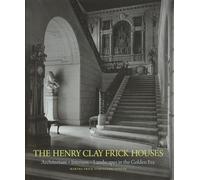 The Henry Clay Frick Houses : Architecture, Interiors, Landscapes in the Golden Era