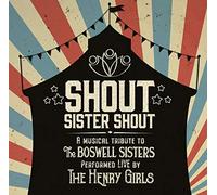 the Henry Girls - Shout Sister Shout: a Musical Tribute to the Boswe