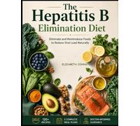 THE HEPATITIS B ELIMINATION DIET: Eliminate and Reintroduce Foods to Reduce Viral Load Naturally
