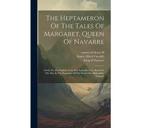 The Heptameron Of The Tales Of Margaret, Queen Of Navarre: (newly Tr. Into English) From The Authentic Text, Based On The Mss. In The Possession Of The Société Des Bibliophiles Français