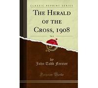 The Herald of the Cross, 1908, Vol. 4 (Classic Reprint)