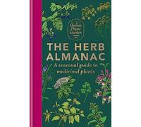 The Herb Almanac: A seasonal guide to medicinal plants (Hardback) - Chelsea Physic Garden Book
