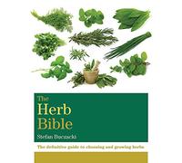 The Herb Bible: The definitive guide to choosing and growing herbs (Octopus Bible Series)