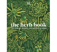 The Herb Book: The Stories, Science, and History of Herbs