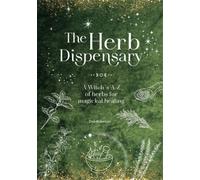 The Herb Dispensary : A Witch's A-Z of Herbs for Magickal Healing