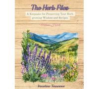 The Herb Files: A Keepsake for Preserving Your Herb-Growing Wisdom and Favorite Recipes (The Garden Files)