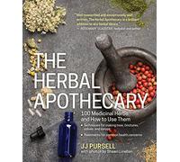 The Herbal Apothecary: 100 Medicinal Herbs and How to Use Them