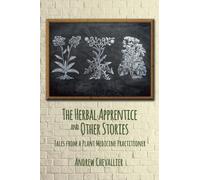 The Herbal Apprentice and Other Stories : Tales from a Plant Medicine Practitioner