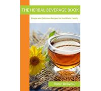 The Herbal Beverage Book: Simple and Delicious Recipes for the Whole Family