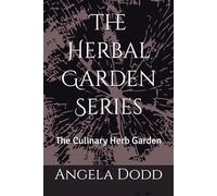The Herbal Garden Series: The Culinary Herb Garden (Herbal Gardening: Teas, Medicinal, Culinary, Mixed)