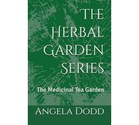 The Herbal Garden Series: The Medicinal Tea Garden (Herbal Gardening: Teas, Medicinal, Culinary, Mixed)