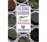 The Herbal Handbook: Users Guide to Medical Herbalism: A User's Guide to Medical Herbalism