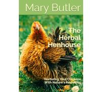 The Herbal Henhouse: Nurturing Your Chickens With Nature's Remedies