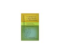 The Herbal Lore of Wise Women and Wortcunners: The Healing Power of Medicinal Plants