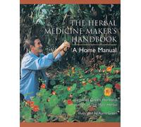 The Herbal Medicine-Maker's Handbook : A Home Manual [An Herbalism Book]
