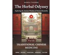The Herbal Odyssey: Volume III - Traditional Chinese Medicine - Exploring the Ancient Wisdom of Natural Remedies. Medicinal herbs, Ancient healing remedies, Chinese herbal cures recipes