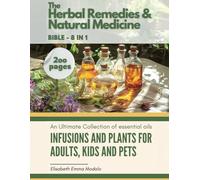 The Herbal Remedies & Natural Medicine Bible [8 in 1] - Using Healing Herbs at Home: An ultimate collection of essential oils, tinctures, infusions for adults, kids and pets - Black&White Edition
