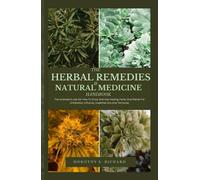The Herbal Remedies & Natural Medicine Handbook: The Ultimate Guide On How To Grow And Use Healing Herbs And Plants For Antibiotics, Infusion, Essential Oils And Tinctures (Dorothy's Titles)