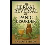 The Herbal Reversal for Panic Disorder (The Herbal Reversal Series)