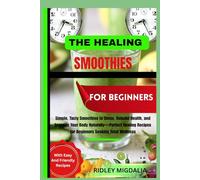 THE HERBAL SMOOTHIE BIBLE FOR BEGINNERS: Transform Your Health Naturally with Simple Herbal Smoothies for Detox, Energy, and Radiant Living