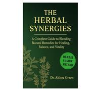 the herbal synergies: A Complete Guide to Blending Natural Remedies for Healing, Balance, and Vitality