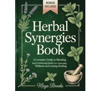 THE HERBAL SYNERGIES BOOK: A Complete Guide to Blending and Combining Herbs for Everyday Wellness and Lasting Healing