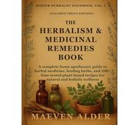 The Herbalism & Medicinal Remedies Book: A Complete Home Apothecary Guide to Herbal Medicine, Healing Herbs, and 200+ Time-Tested Plant-Based Recipes ... Wellness (1) (Master Herbalist Handbook)