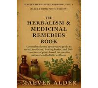 The Herbalism & Medicinal Remedies Book: A Complete Home Apothecary Guide to Herbal Medicine, Healing Herbs, and 200+ Time-Tested Plant-Based Recipes ... Wellness (1) (Master Herbalist Handbook)