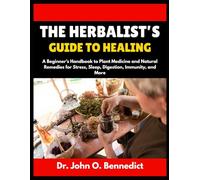 THE HERBALIST’S GUIDE TO HEALING: A Beginner’s Handbook to Plant Medicine and Natural Remedies for Stress, Sleep, Digestion, Immunity, and More