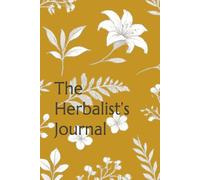 The Herbalist’s Journal: A Blank Notebook for Herbal Recipes, Plant Notes, and Natural Remedies | Lined Pages for Herbal Study, Foraging Logs, and Botanical Writing