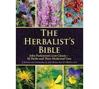The Herbalist's Bible: John Parkinson's Lost Classic--82 Herbs and Their Medicinal Uses