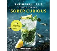 The Herbalist's Guide for the Sober Curious : 65 Garden-to-Glass Recipes