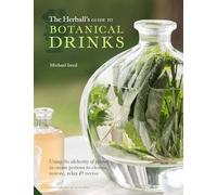 The Herball's Guide to Botanical Drinks: Using the alchemy of plants to create potions to cleanse, restore, relax and revive