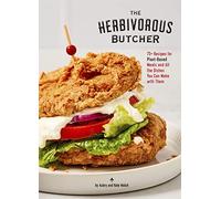 The Herbivorous Butcher Cookbook: 75+ Recipes for Plant-Based Meats and All the Dishes You Can Make with Them