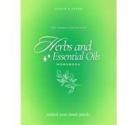 The Herbs & Essential Oils Journal: A Guided Workbook for Herbalism, Plant Knowledge, Blends & Natural Wellness