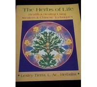 The Herbs of Life: Health and Healing Using Western and Chinese Techniques